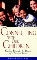 Connecting with our children guiding principles for parents in a troubled world /