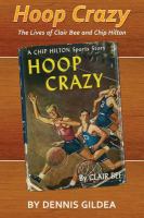 Hoop crazy : the lives of Clair Bee and Chip Hilton /