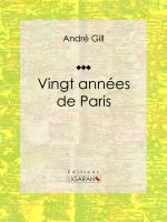 Vingt Années de Paris : Autobiographie et Mémoires.