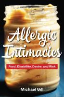 Allergic intimacies : food, disability, desire, and risk /