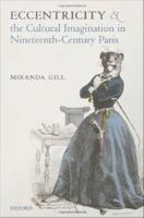 Eccentricity and the Cultural Imagination in Nineteenth-Century Paris.