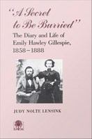 "A secret to be burried" the diary and life of Emily Hawley Gillespie, 1858-1888 /