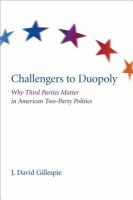 Challengers to duopoly why third parties matter in American two-party politics /