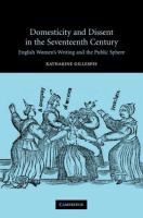 Domesticity and dissent in the seventeenth century : English women writers and the public sphere /