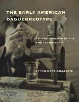 The early American daguerreotype cross-currents in art and technology /