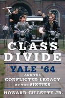 Class Divide : Yale '64 and the Conflicted Legacy of the Sixties.
