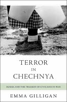 Terror in Chechnya : Russia and the Tragedy of Civilians in War.