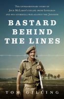 Bastard Behind the Lines : The Extraordinary Story of Jock Mclaren's Escape from Sandakan and His Guerrilla War Against the Japanese.