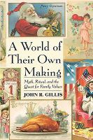 A world of their own making : myth, ritual, and the quest for family values /