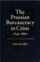 The Prussian bureaucracy in crisis, 1840-1860; origins of an administrative ethos /