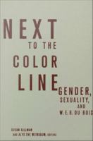Next to the Color Line : Gender, Sexuality, and W. E. B. Du Bois.
