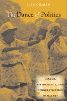 The dance of politics : gender, performance, and democratization in Malawi /
