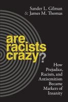 Are Racists Crazy? : How Prejudice, Racism, and Antisemitism Became Markers of Insanity.