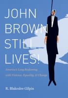 John Brown still lives! : America's long reckoning with violence, equality, & change /