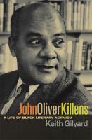 John Oliver Killens a life of Black literary activism /