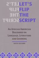 Let's Flip the Script : An African American Discourse on Language, Literature, and Learning.