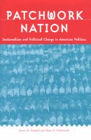 Patchwork nation : sectionalism and political change in American politics /