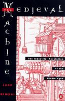 The medieval machine : the industrial revolution of the Middle Ages /