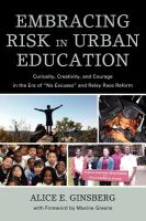 Embracing risk in urban education curiosity, creativity, and courage in the era of "no excuses" and relay race reform /