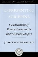 Representing Agrippina constructions of female power in the early Roman Empire /