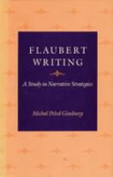 Flaubert writing : a study in narrative strategies /