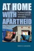 At Home with Apartheid : The Hidden Landscapes of Domestic Service in Johannesburg.