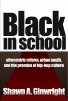 Black in school : Afrocentric reform, urban youth & the promise of hip-hop culture /