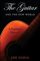 The guitar and the new world a fugitive history /