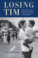 Losing Tim : how our health and education systems failed my son with schizophrenia /