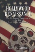 Hollywood renaissance : the cinema of democracy in the era of Ford, Capra, and Kazan /