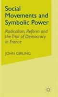 Social movements and symbolic power : radicalism, reform and the trial of democracy in France /