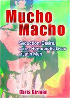 Mucho macho seduction, desire, and the homoerotic lives of Latin men /