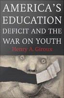 America's Education Deficit and the War on Youth : Reform Beyond Electoral Politics.