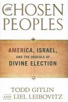 The chosen peoples : America, Israel, and the ordeals of divine election /