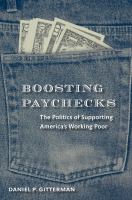 Boosting paychecks : the politics of supporting America's working poor /