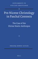Pre-Nicene christology in paschal contexts the case of the divine Noetic anthropos /