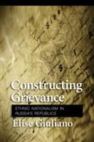 Constructing grievance : ethnic nationalism in Russia's republics /