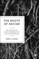 The roots of racism : the politics of white supremacy in the US and Europe /