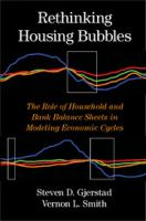 Rethinking housing bubbles : the role of household and bank balance sheets in modeling economic cycles /