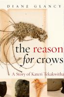 The Reason for Crows : A Story of Kateri Tekakwitha.