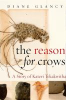 The reason for crows a story of Kateri Tekakwitha /