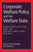 Corporate welfare policy and the welfare state : bank deregulation and the savings and loan bailout /