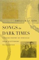 Songs in dark times : Yiddish poetry of struggle from Scottsboro to Palestine /