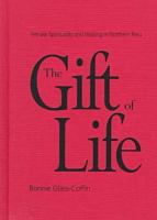 The gift of life : female spirituality and healing in northern Peru /