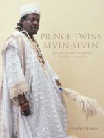 Prince Twins Seven-Seven : his art, his life in Nigeria, his exile in America /