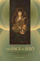 The face of Jizō : image and cult in medieval Japanese Buddhism /