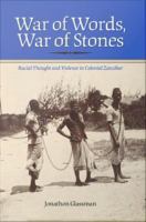 War of words, war of stones racial thought and violence in colonial Zanzibar /