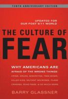 The culture of fear why Americans are afraid of the wrong things /