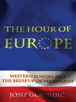 The hour of Europe Western powers and the breakup of Yugoslavia /