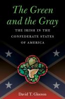 The green and the gray : the Irish in the Confederate States of America /
